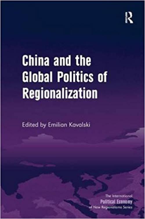  China and the Global Politics of Regionalization (New Regionalisms Series) 