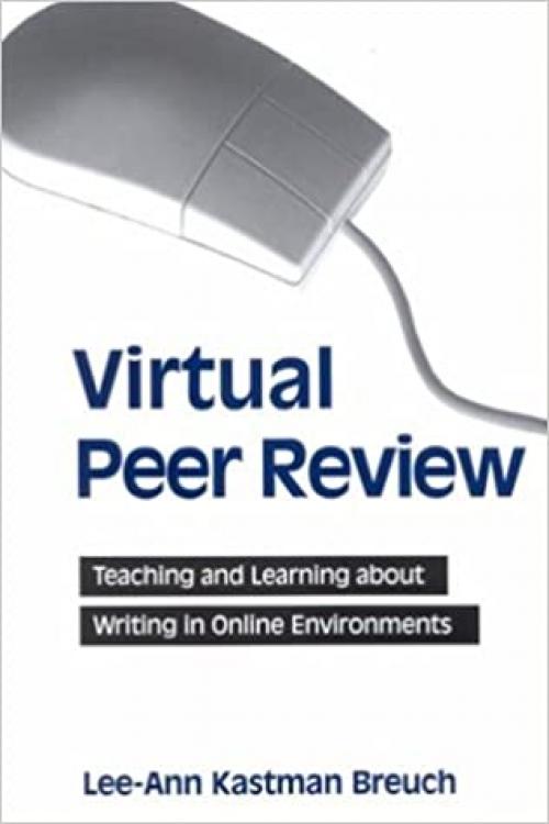  Virtual Peer Review: Teaching and Learning about Writing in Online Environments 