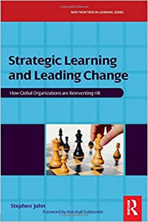  Strategic Learning and Leading Change: How Global Organizations are Reinventing HR (New Frontiers in Learning) 