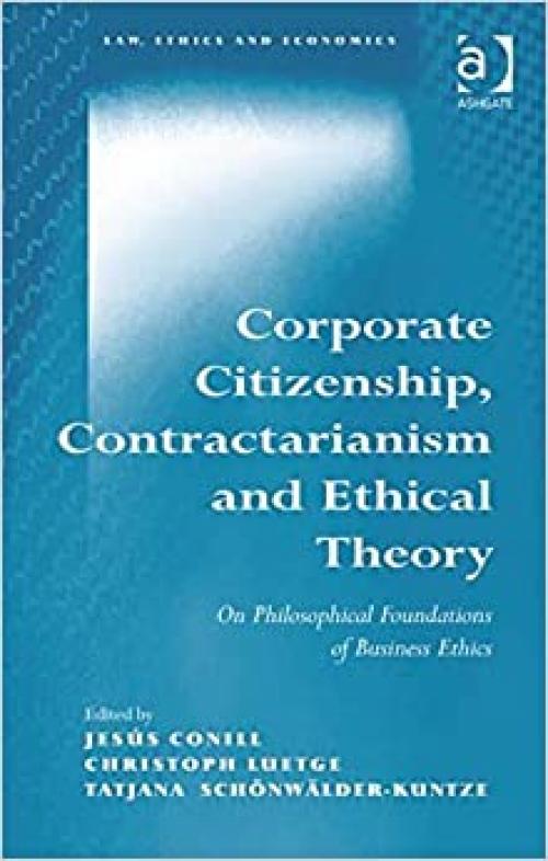  Corporate Citizenship, Contractarianism and Ethical Theory (Law, Ethics and Economics) 