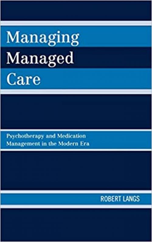  Managing Managed Care: Psychotherapy and Medication Management in the Modern Era 