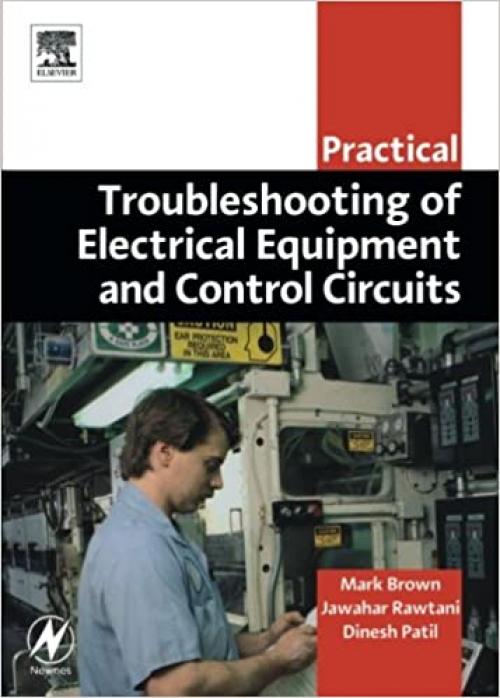  Practical Troubleshooting of Electrical Equipment and Control Circuits (Practical Professional Books from Elsevier) 