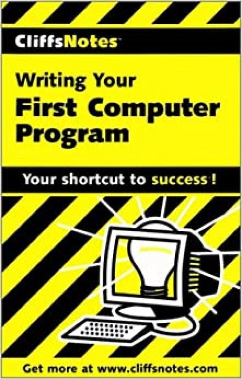  CliffsNotes Writing Your First Computer Program 