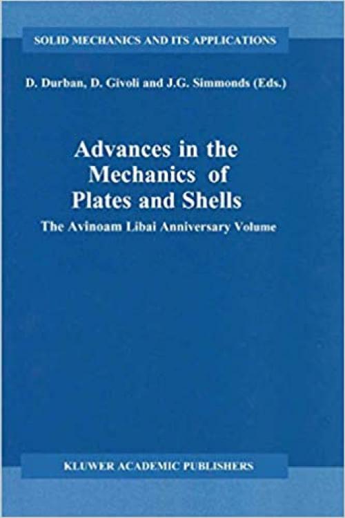  Advances in the Mechanics of Plates and Shells: The Avinoam Libai Anniversary Volume (Solid Mechanics and Its Applications) 