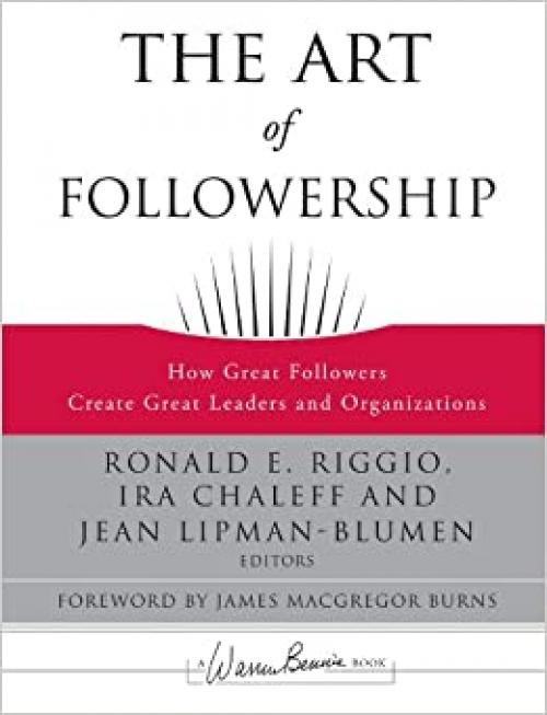  The Art of Followership: How Great Followers Create Great Leaders and Organizations 