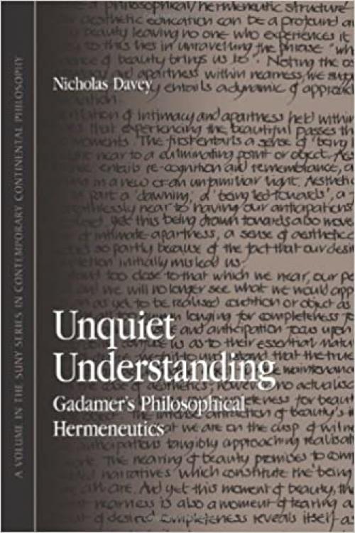  Unquiet Understanding: Gadamer's Philosophical Hermeneutics (SUNY series in Contemporary Continental Philosophy) 