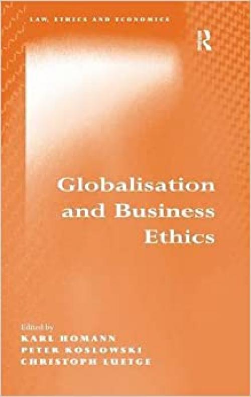  Globalisation and Business Ethics (Law, Ethics and Economics) 