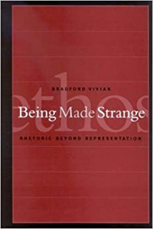  Being Made Strange: Rhetoric beyond Representation (SUNY series in Communication Studies) 