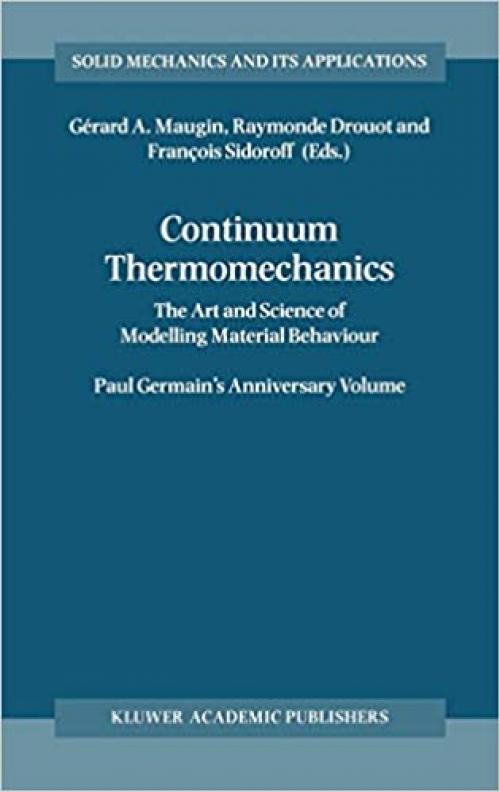  Continuum Thermomechanics: The Art and Science of Modelling Material Behaviour (Solid Mechanics and Its Applications (76)) 