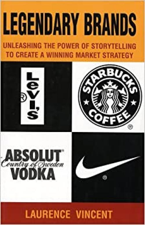  Legendary Brands: Unleashing the Power of Storytelling to Create a Winning Market Strategy 