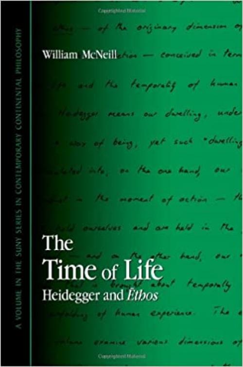  The Time of Life: Heidegger and Ethos (SUNY series in Contemporary Continental Philosophy) 