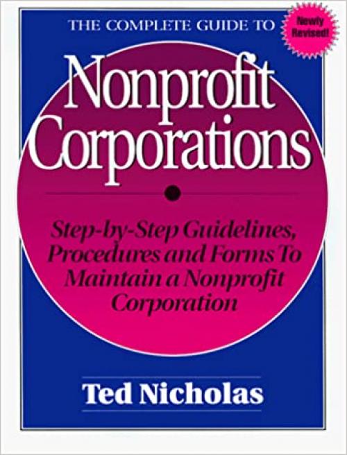  The Complete Guide to Nonprofit Corporations/Step-By-Step Guidelines, Procedures and Forms to Maintain a Nonprofit Corporation 