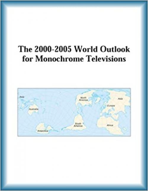  The 2000-2005 World Outlook for Monochrome Televisions 