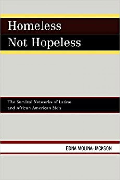  Homeless Not Hopeless: The Survival Networks of Latinos and African American Men 