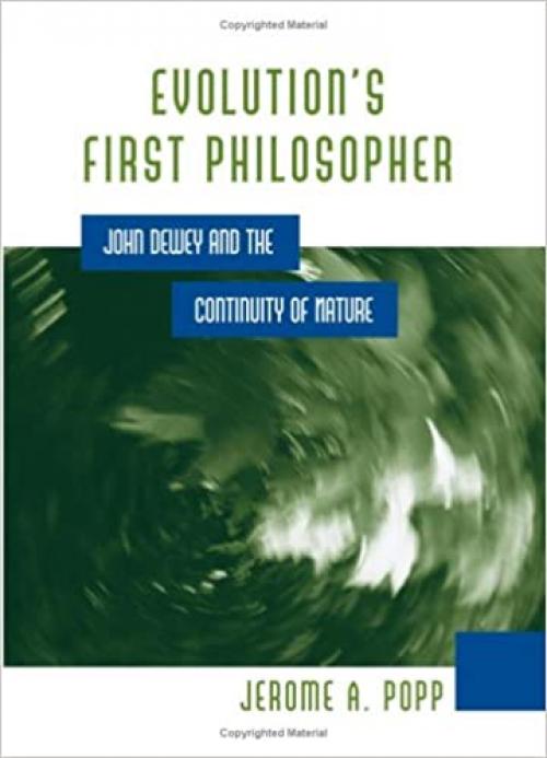  Evolution's First Philosopher: John Dewey and the Continuity of Nature (SUNY series in Philosophy and Biology) 