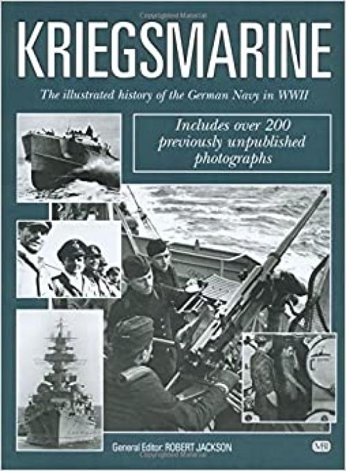  Kriegsmarine: The Illustrated History of the German Navy in WWII 