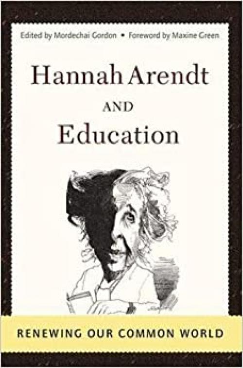  Hannah Arendt and Education: Renewing Our Common World (Edge: Critical Studies in Educational Theory) 