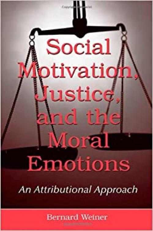  Social Motivation, Justice, and the Moral Emotions: An Attributional Approach 