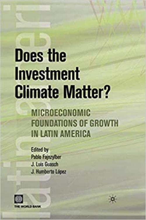  Does the Investment Climate Matter?: Microeconomic Foundations of Growth in Latin America (Latin American Development Forum) 