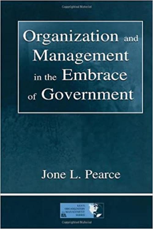  Organization and Management in the Embrace of Government (Organization and Management Series) 