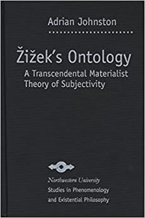  Zizek's Ontology: A Transcendental Materialist Theory of Subjectivity (Studies in Phenomenology and Existential Philosophy) 