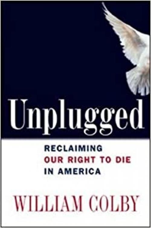  Unplugged: Reclaiming Our Right to Die in America 