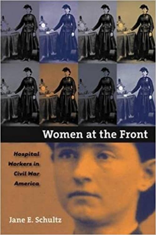  Women at the Front: Hospital Workers in Civil War America 