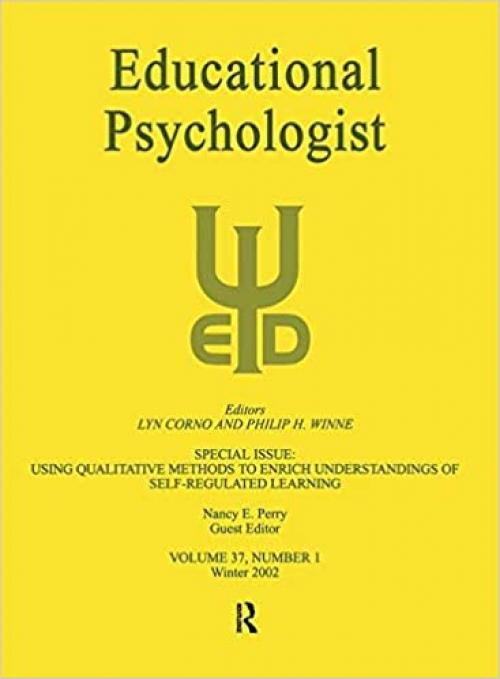  Using Qualitative Methods To Enrich Understandings of Self-regulated Learning: A Special Issue of educational Psychologist 