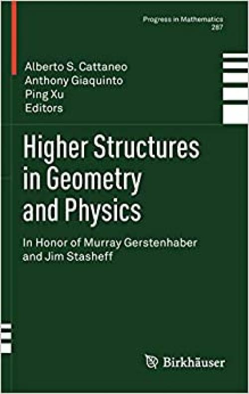  Higher Structures in Geometry and Physics: In Honor of Murray Gerstenhaber and Jim Stasheff (Progress in Mathematics) 