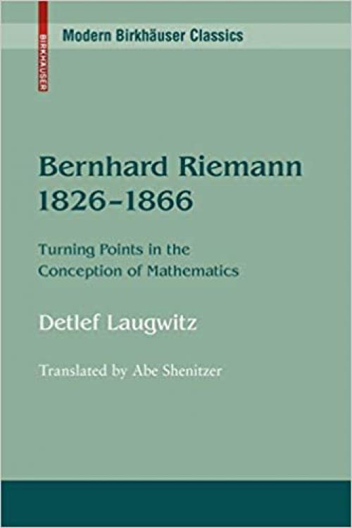  Bernhard Riemann 1826–1866: Turning Points in the Conception of Mathematics (Modern Birkhäuser Classics) 