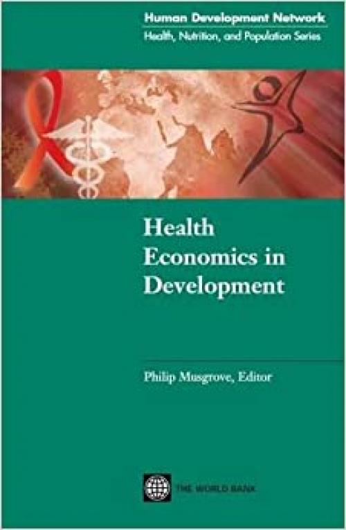  Health Economics in Development (Health, Nutrition, and Population Series) 