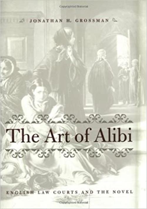  The Art of Alibi: English Law Courts and the Novel 