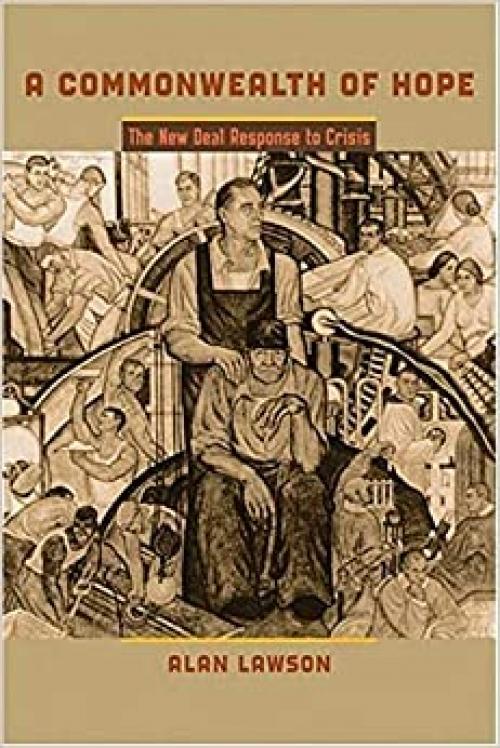  A Commonwealth of Hope: The New Deal Response to Crisis (The American Moment) 