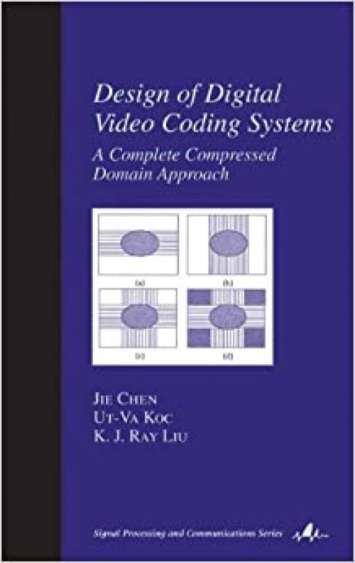  Design of Digital Video Coding Systems: A Complete Compressed Domain Approach (Signal Processing and Communications) 