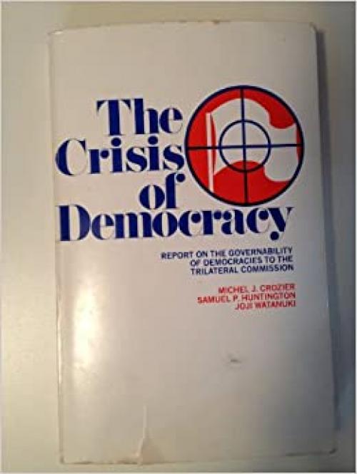  The Crisis of Democracy: Report on the Governability of Democracies to the Trilateral Commission 