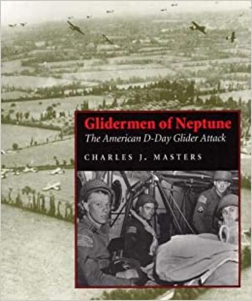  Glidermen of Neptune: The American D-Day Glider Attack 