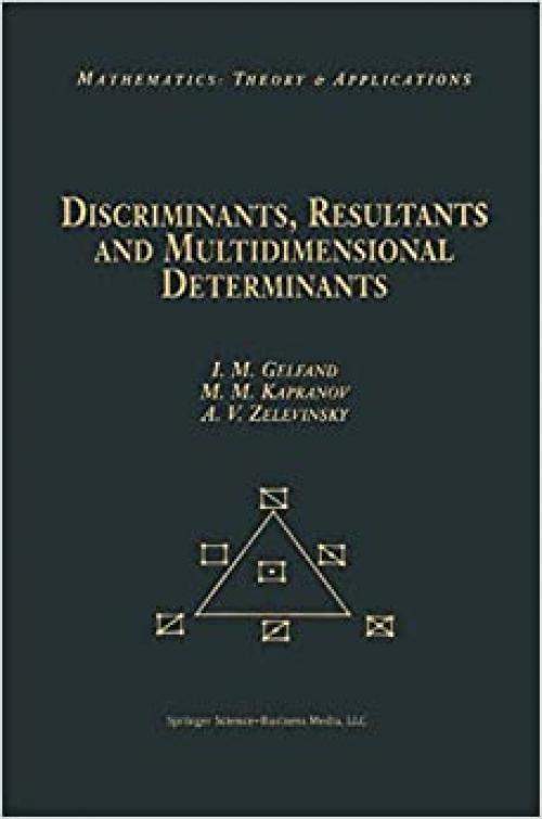  Discriminants, Resultants, and Multidimensional Determinants (Mathematics: Theory & Applications) 