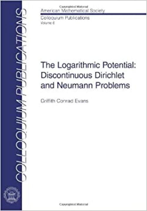  The Logarithmic Potential: Discontinuous Dirichlet and Neumann Problems (Colloquium Publications) 