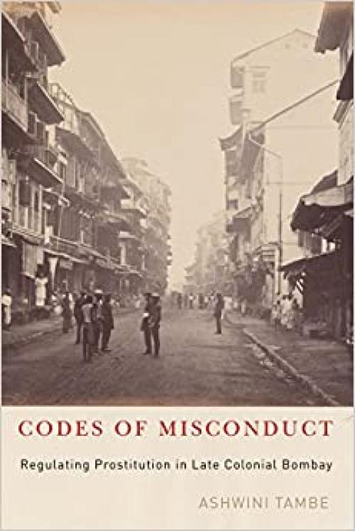  Codes of Misconduct: Regulating Prostitution in Late Colonial Bombay 