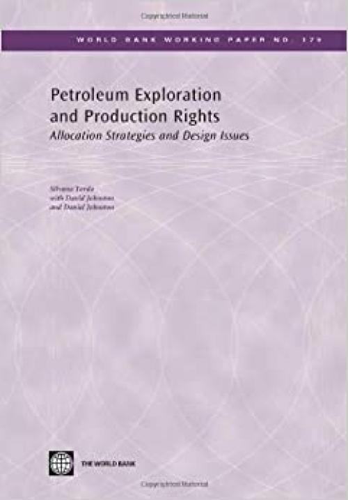  Petroleum Exploration and Production Rights: Allocation Strategies and Design Issues (World Bank Working Papers) 