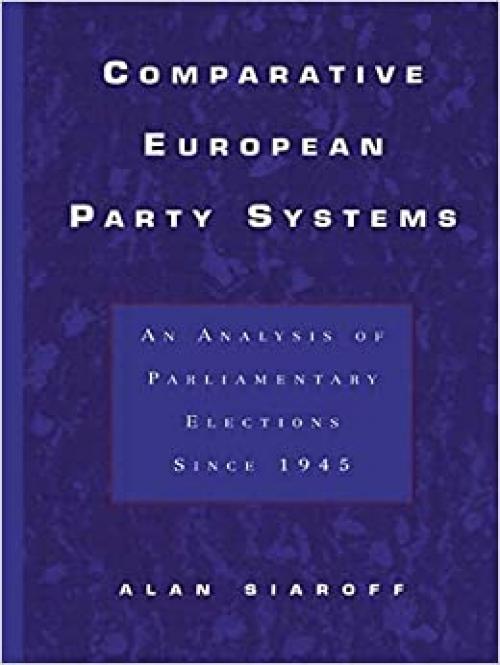  Comparative European Party Systems: An Analysis of Parliamentary Elections Since 1945 (Contemporary Issues in European Politics) 