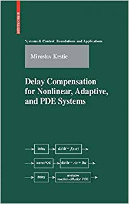  Delay Compensation for Nonlinear, Adaptive, and PDE Systems (Systems & Control: Foundations & Applications) 