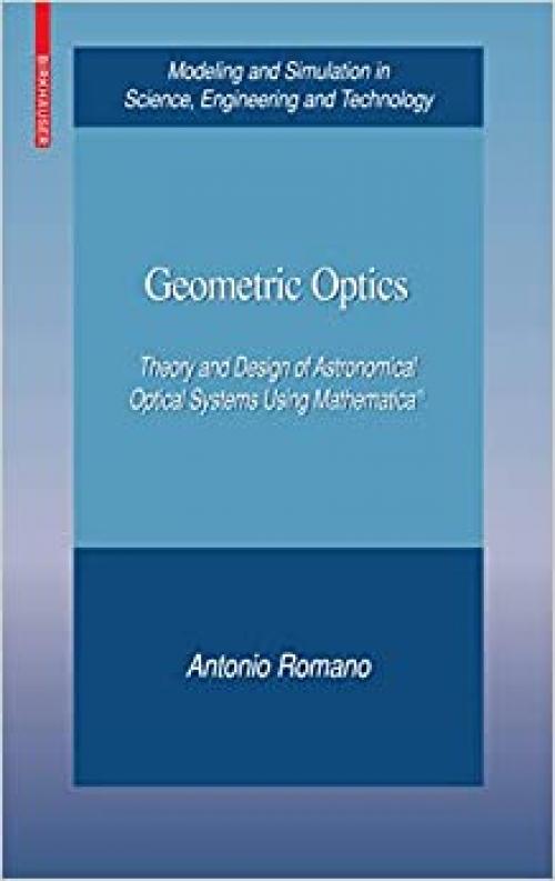  Geometric Optics: Theory and Design of Astronomical Optical Systems Using Mathematica® (Modeling and Simulation in Science, Engineering and Technology) 