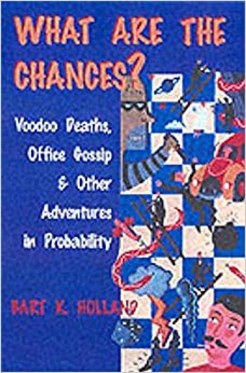  What Are the Chances?: Voodoo Deaths, Office Gossip, and Other Adventures in Probability 