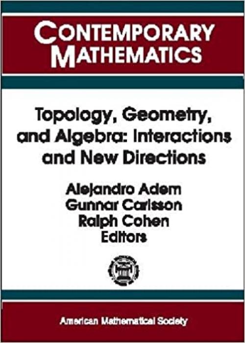  Topology, Geometry, and Algebra: Interactions and New Directions 