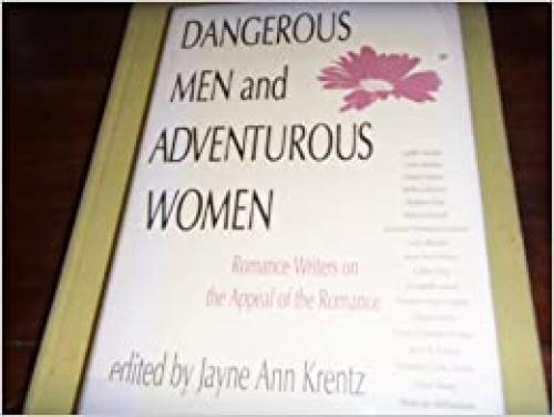  Dangerous Men and Adventurous Women: Romance Writers on the Appeal of the Romance (New Cultural Studies) 