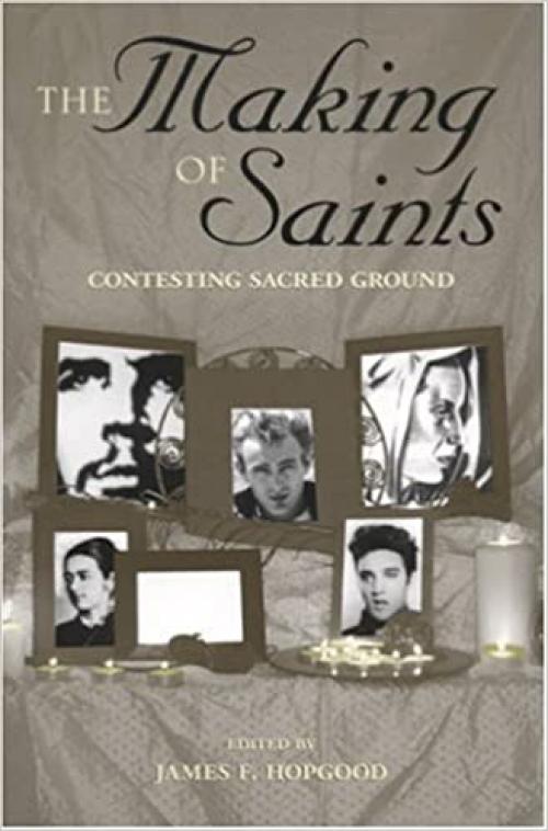  The Making Of Saints: Contesting Sacred Ground 