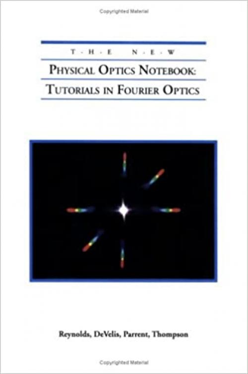  The New Physical Optics Notebook: Tutorials in Fourier Optics (Press Monographs) 