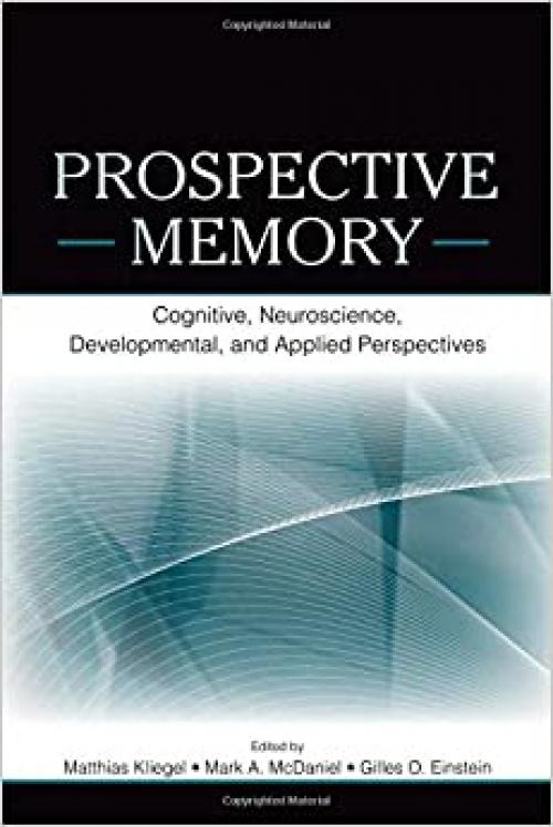  Prospective Memory: Cognitive, Neuroscience, Developmental, and Applied Perspectives 