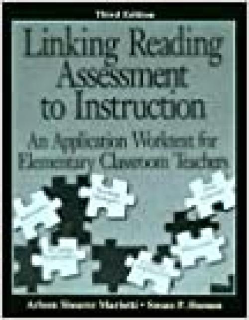  Linking Reading Assessment to Instruction: An Application Worktext for Elementary Classroom Teachers 